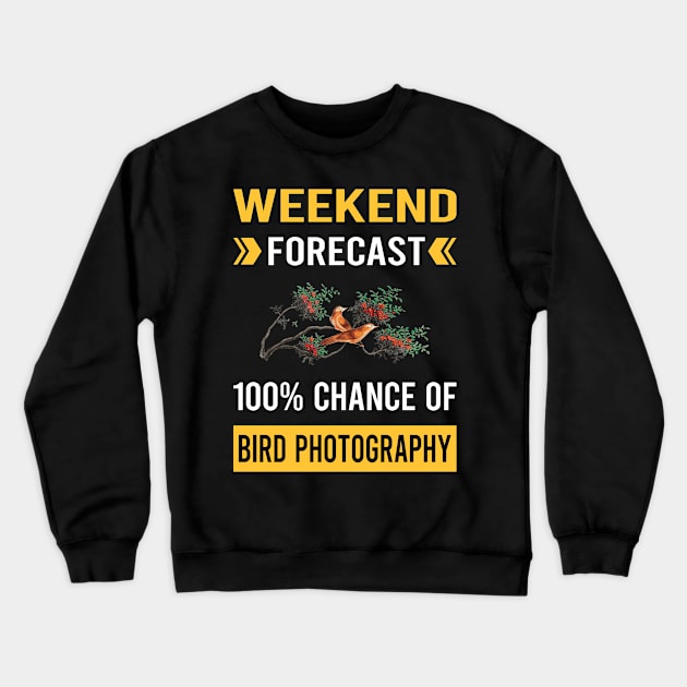 Weekend Forecast Bird Photography Bird Watching Birdwatching Crewneck Sweatshirt by Good Day